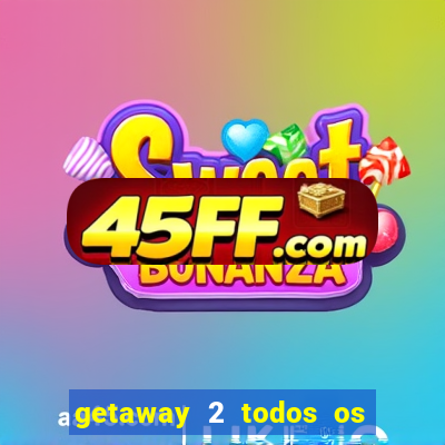 getaway 2 todos os carros liberados 2024